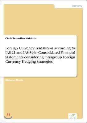 Grin Verlag Foreign Currency Translation according to IAS 21 and IAS 39 in Consolidated Financial Statements considering intragroup Foreign Currency Hedging Strat