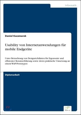 Usability von Internetanwendungen f?r mobile Endger?te: Unter Betrachtung von Designrichtlinien f?r Ergonomie und effizienter Benutzerf?hrung sowie de