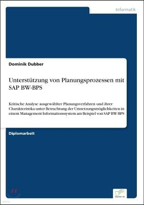 Unterst?tzung von Planungsprozessen mit SAP BW-BPS: Kritische Analyse ausgew?hlter Planungsverfahren und ihrer Charakteristika unter Betrachtung der U