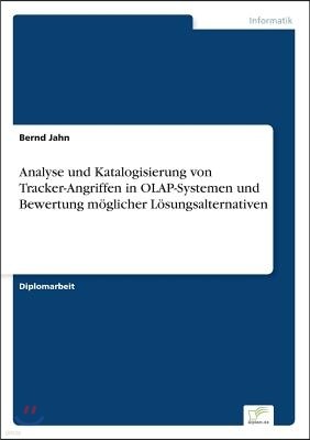 Analyse und Katalogisierung von Tracker-Angriffen in OLAP-Systemen und Bewertung m?glicher L?sungsalternativen