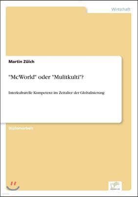 "McWorld" oder "Mulitkulti"?: Interkulturelle Kompetenz im Zeitalter der Globalisierung