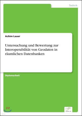 Untersuchung und Bewertung zur Interoperabilit?t von Geodaten in r?umlichen Datenbanken