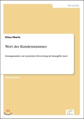 Wert des Kundenstammes: Losungsansatze zur monetaren Bewertung als Intangible Asset