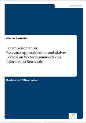 Polyrepr?sentation, Relevanz-Approximation und aktives Lernen im Vektorraummodell des Information-Retrievals