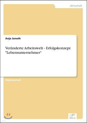 Veranderte Arbeitswelt - Erfolgskonzept "Lebensunternehmer"