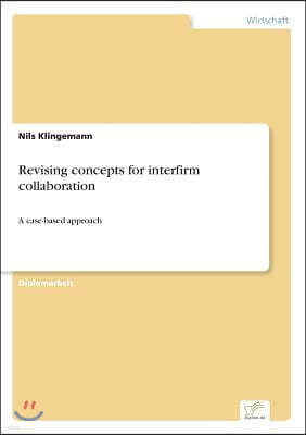 Revising concepts for interfirm collaboration: A case-based approach