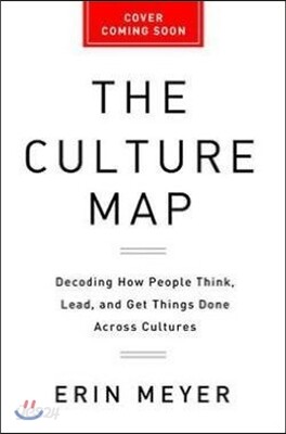 The Culture Map: Breaking Through the Invisible Boundaries of Global Business