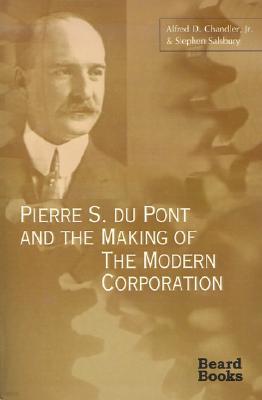 Pierre S. Du Pont and the Making of the Modern Corporation