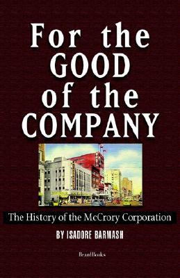 For the Good of the Company for the Good of the Company: The History of the McCrory Corporation the History of the McCrory Corporation