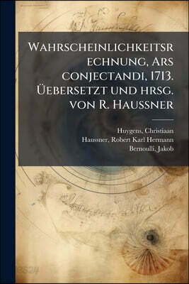 Wahrscheinlichkeitsrechnung, Ars conjectandi, 1713. Üebersetzt und hrsg. von R. Haussner: 3-4