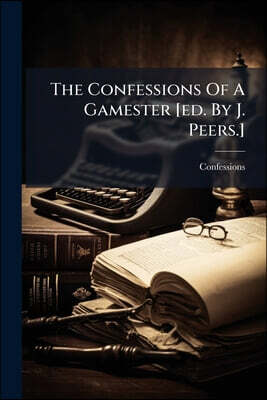 The Confessions Of A Gamester [ed. By J. Peers.]