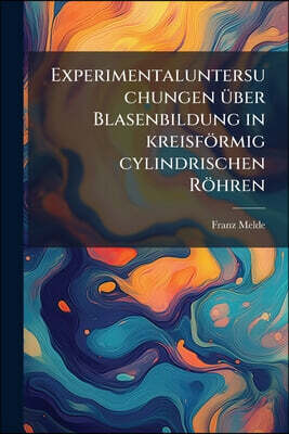Experimentaluntersuchungen uber Blasenbildung in kreisformig cylindrischen Rohren: Die Libellenblasen, Erster Theil.