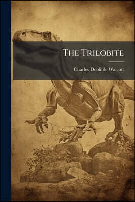 The Trilobite: New And Old Evidence Relating To Its Organization
