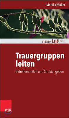 Trauergruppen Leiten: Betroffenen Halt Und Struktur Geben