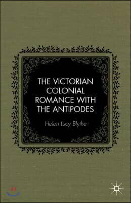 Palgrave Macmillan The Victorian Colonial Romance With the Antipodes