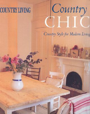 Country Living Country Chic: Country Style for Modern Living