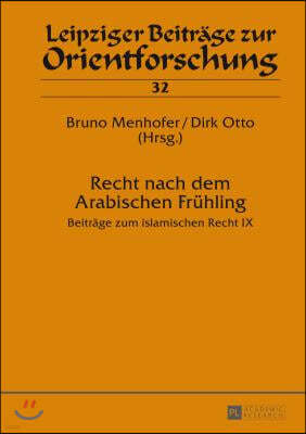 Recht nach dem Arabischen Fruehling: Beitraege zum islamischen Recht IX