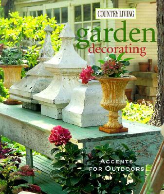 Country Living Garden Decorating: Accents for Outdoors
