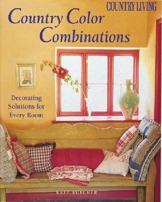 Country Color Combinations: Decorating Solutions for Every Room