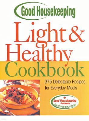 Good Housekeeping Light & Healthy Cookbook: 375 Delectable Recipes for Everyday Meals