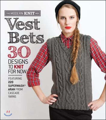 Vest Bets: 30 Designs to Knit for Now Featuring 220 Superwash Aran from Cascade Yarns