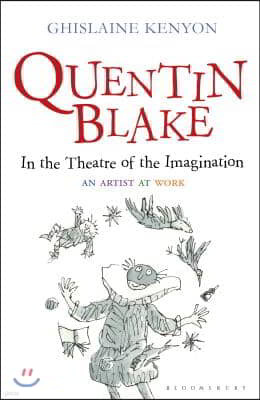 Quentin Blake: In the Theatre of the Imagination: An Artist at Work