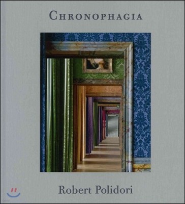 Robert Polidori: Chronophagia