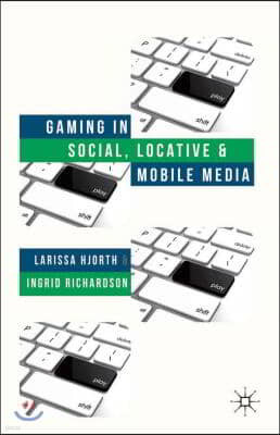 Gaming in Social, Locative and Mobile Media