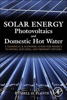 Solar Energy, Photovoltaics, and Domestic Hot Water: A Technical and Economic Guide for Project Planners, Builders, and Property Owners