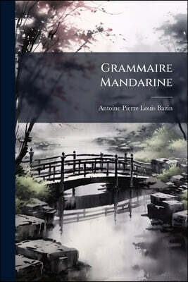 Nabu Press Grammaire Mandarine: Ou, Principes Generaux De La Langue Chinoise Parlee...