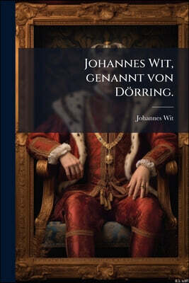 Johannes Wit, genannt von Dörring.
