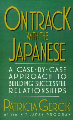 On Track with the Japanese: A Case-By-Case Approach to Building Successful Relationships