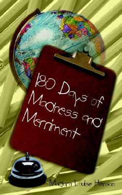 180 Days of Madness and Merriment: Some Memoirs of My Experience as a Teacher in Baltimore City