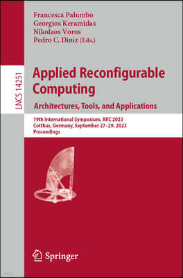 Applied Reconfigurable Computing. Architectures, Tools, and Applications: 19th International Symposium, ARC 2023, Cottbus, Germany, September 27-29, 2