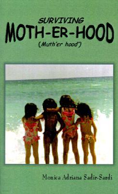 Surviving Moth-Er-Hood (Muth'er Hood'): The TRUE Practical Guide for Mothers & Mothers-To-Be...