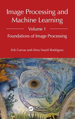 Image Processing and Machine Learning, Volume 1: Foundations of Image Processing