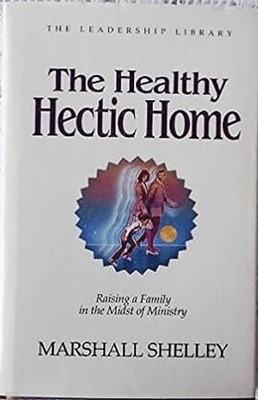 The Healthy Hectic Home: Raising a Family in the Midst of Ministry