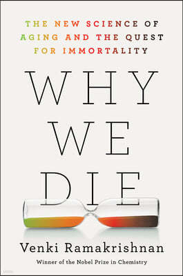 Why We Die: The New Science of Aging and the Quest for Immortality