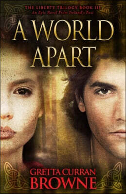 A World Apart: Book 3 of The Liberty Trilogy - An Epic Novel From Ireland's Past