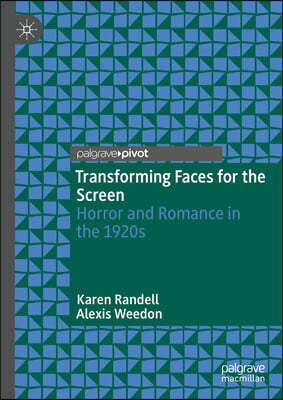 Transforming Faces for the Screen: Horror and Romance in the 1920s