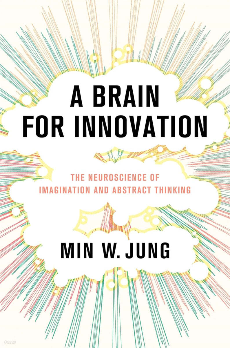 A Brain for Innovation: The Neuroscience of Imagination and Abstract Thinking