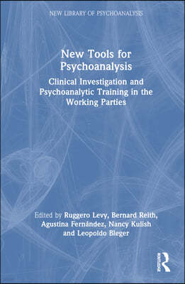 New Tools for Psychoanalysis: Clinical Investigation and Psychoanalytic Training in the Working Parties