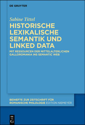 Historische Lexikalische Semantik Und Linked Data: Modellierung Von Ressourcen Der Mittelalterlichen Galloromania Fur Das Semantic Web