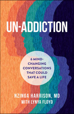 Un-Addiction: 6 Mind-Changing Conversations That Could Save a Life