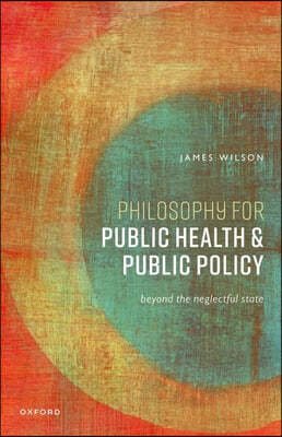 Philosophy for Public Health and Public Policy: Beyond the Neglectful State
