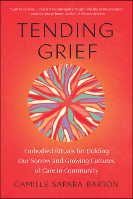 Tending Grief: Embodied Rituals for Holding Our Sorrow and Growing Cultures of Care in Community