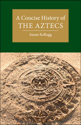 A Concise History of the Aztecs