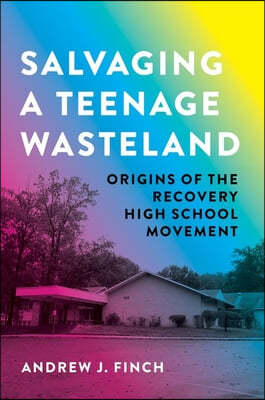 Salvaging a Teenage Wasteland: The History of Recovery High Schools