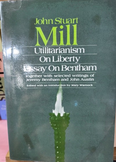 Utilitarianism, On Liberty, and Essay on Bentham: Together With Selected Writings of Jeremy Bentham and John Austin (Meridian)