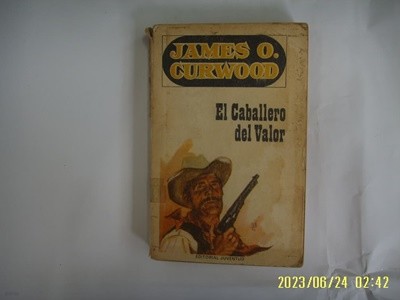 JAMES O. CURWOOD / EDITORIAL JUVENTUD. 외국판 / EL CABALLERO DEL VALOR -사진.꼭 상세란참조